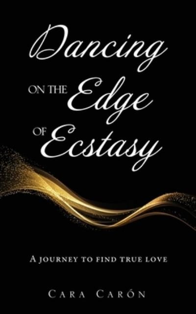 Cover for Cara Carón · Dancing On the Edge Of Ecstasy (Pocketbok) (2021)