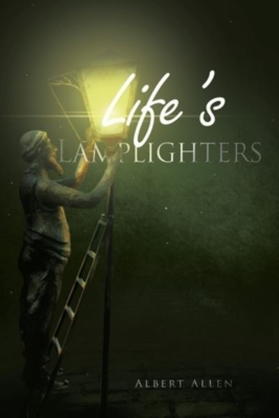 Life's Lamplighters - Albert Allen - Books - iUniverse, Incorporated - 9781663240989 - August 11, 2022
