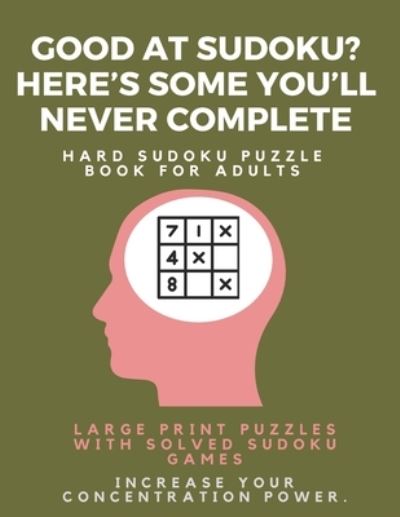 Cover for Sudoku Puzzle Books · Good at Sudoku? Here's some you'll never complete - Hard Sudoku Puzzle Book for Adults (Taschenbuch) (2019)