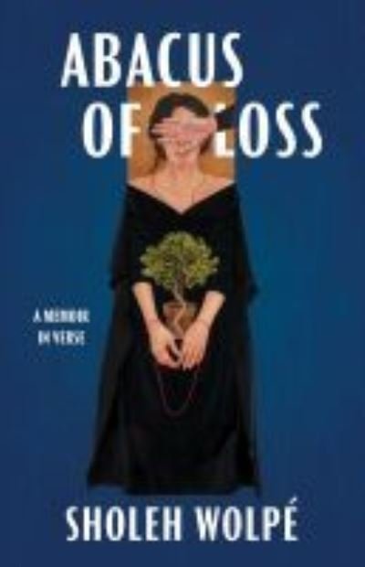 Abacus of Loss: A Memoir in Verse - Sholeh Wolpe - Books - University of Arkansas Press - 9781682261989 - March 21, 2022
