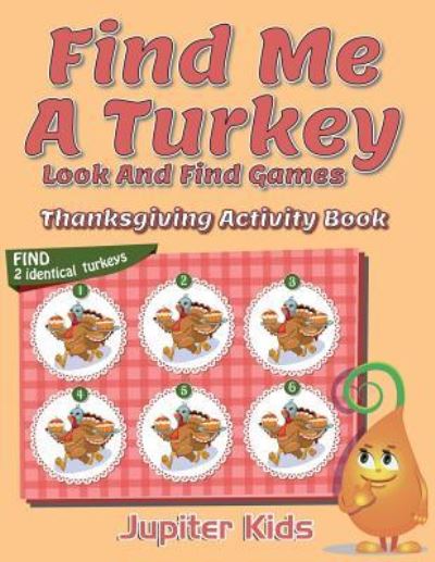 Cover for Jupiter Kids · Find Me A Turkey Look And Find Games: Thanksgiving Activity Book (Paperback Book) (2016)