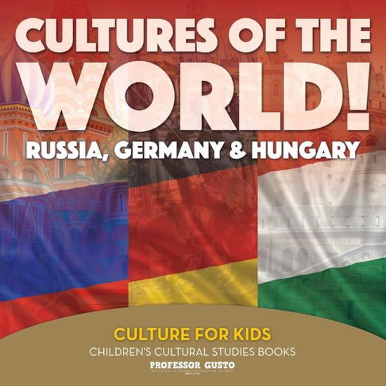 Cover for Professor Gusto · Cultures of the World! Russia, Germany &amp; Hungary - Culture for Kids - Children's Cultural Studies Books (Paperback Book) (2016)