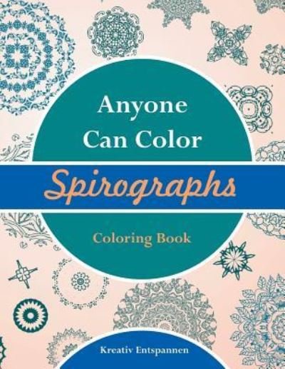 Cover for Kreativ Entspannen · Anyone Can Color Spirographs Coloring Book (Paperback Bog) (2016)