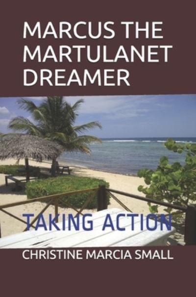 Marcus the Martulanet Dreamer - Christine Marcia Small - Books - Independently Published - 9781701384989 - October 21, 2019