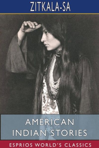 Cover for Zitkala-Sa · American Indian Stories (Esprios Classics) (Pocketbok) (2024)