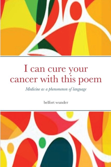 Cover for Belfort Wunder · I can cure your cancer with this poem (Paperback Bog) (2020)
