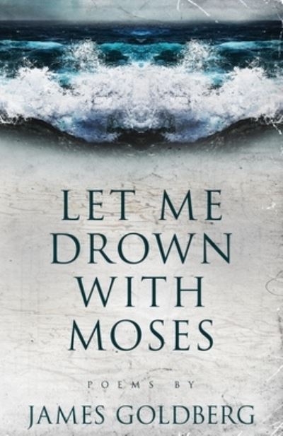 Cover for James Goldberg · Let Me Drown With Moses (Paperback Book) (2019)