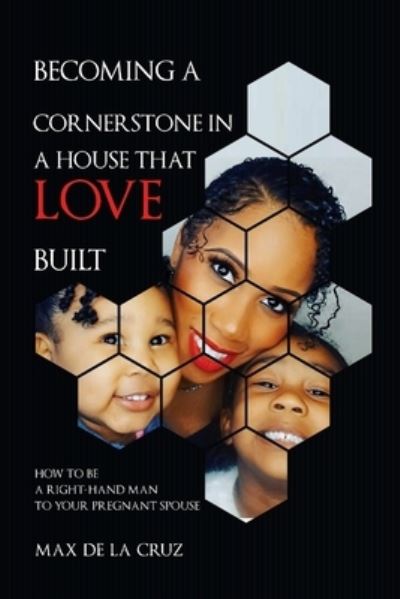 Cover for Max de la Cruz · Becoming a cornerstone in the house that love built (Paperback Book) (2018)