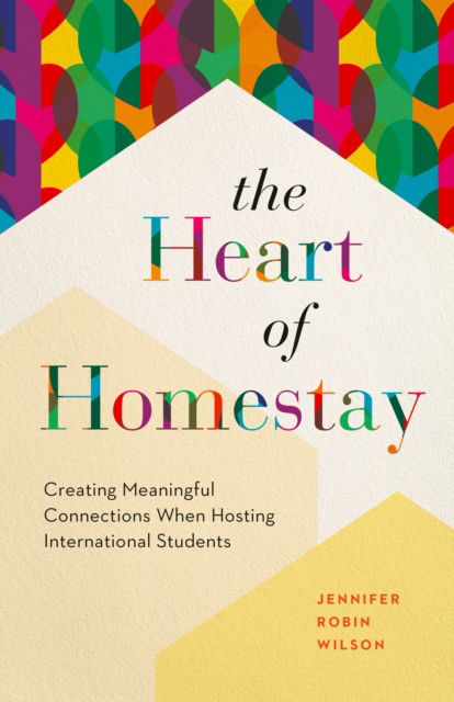 Cover for Jennifer Robin Wilson · The Heart of Homestay: Creating Meaningful Connections When Hosting International Students (Paperback Book) (2025)