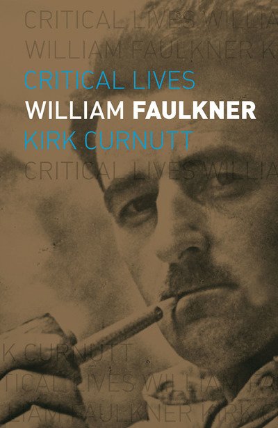 Cover for Kirk Curnutt · William Faulkner - Critical Lives (Paperback Book) (2018)