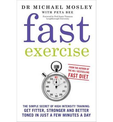 Cover for Dr Michael Mosley · Fast Exercise: The simple secret of high intensity training: get fitter, stronger and better toned in just a few minutes a day (Taschenbuch) (2013)