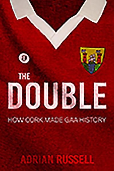 Adrian Russell · The Double:: How Cork Made GAA History (Paperback Bog) (2019)
