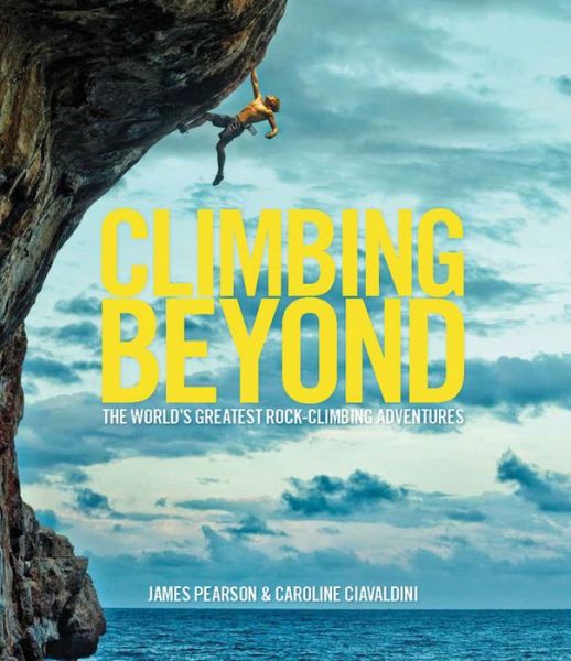 Cover for James Pearson · Climbing Beyond: The world's greatest rock climbing adventures (Hardcover Book) (2017)