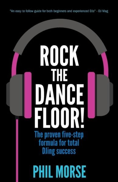 Cover for Phil Morse · Rock The Dancefloor: The proven five-step formula for total DJing success (Paperback Bog) (2016)