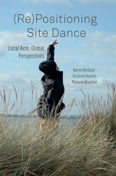 Cover for (Re)Positioning Site Dance: Local Acts, Global Perspectives (Hardcover Book) (2019)