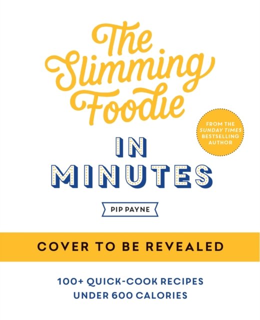 Cover for Pip Payne · The Slimming Foodie in Minutes: 100+ quick-cook recipes under 600 calories (Hardcover Book) (2023)