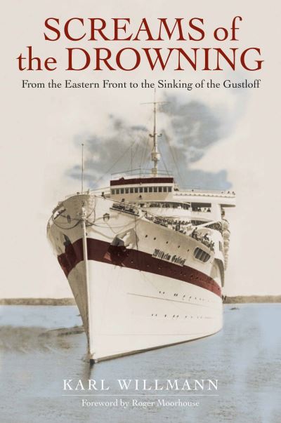 Screams of the Drowning: From the Eastern Front to the Sinking of the Wilhelm Gustloff - Klaus Willmann - Libros - Greenhill Books - 9781784385989 - 8 de abril de 2021