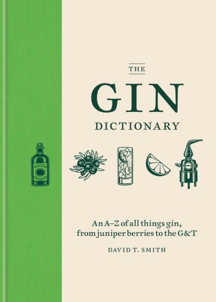 The Gin Dictionary - David T. Smith - Książki - Octopus Publishing Group - 9781784723989 - 5 kwietnia 2018