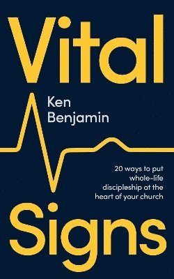 Cover for Ken Benjamin · Vital Signs: 20 ways to put whole-life discipleship at the heart of your church (Paperback Book) (2024)