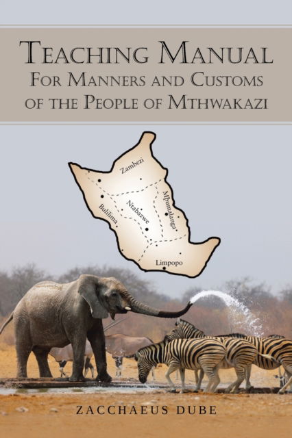 Cover for Zacchaeus Dube · Teaching Manual for Manners and Customs of the People of Mthwakazi (Paperback Book) (2019)