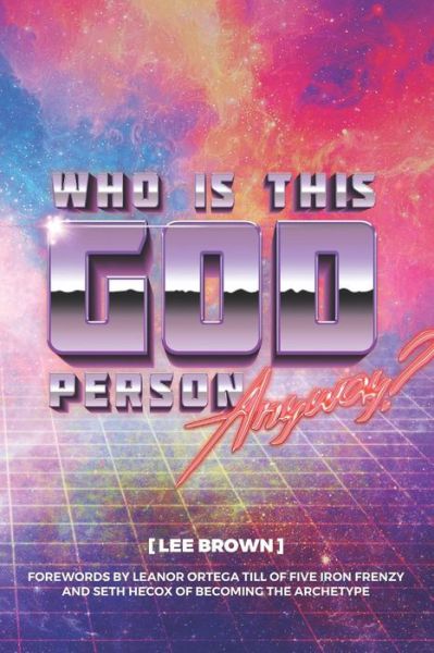 Who Is This God Person, Anyway? - Lee Brown - Kirjat - Independently Published - 9781798782989 - keskiviikko 6. maaliskuuta 2019