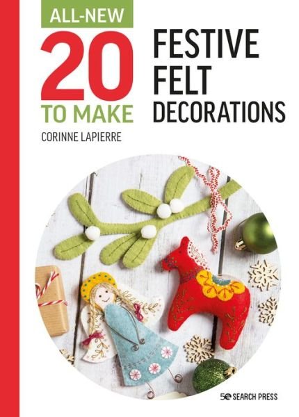 Cover for Corinne Lapierre · All-New Twenty to Make: Festive Felt Decorations - All-New Twenty to Make (Innbunden bok) (2022)