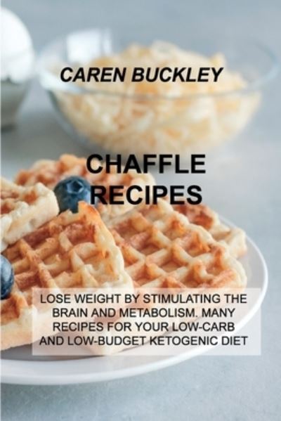 Cover for Caren Buckley · Chaffle Recipes (Paperback Book) (2021)