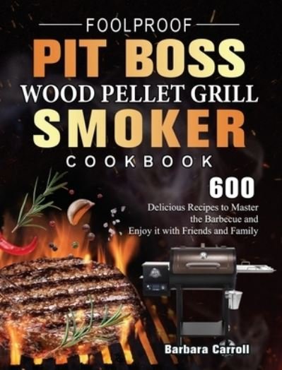 Cover for Barbara Carroll · Foolproof Pit Boss Wood Pellet Grill and Smoker Cookbook (Gebundenes Buch) (2021)