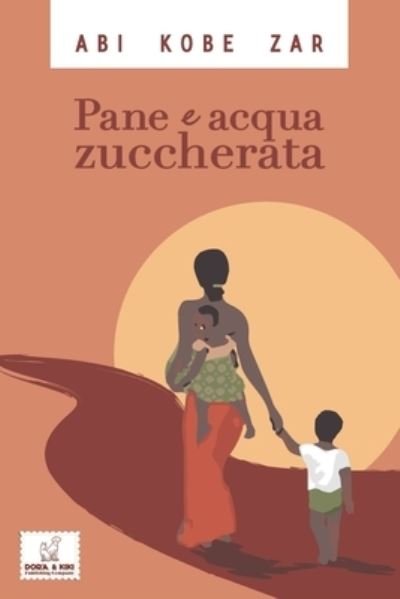 Cover for Abi Kobe Zar · Pane e Acqua Zuccherata (Paperback Book) (2021)