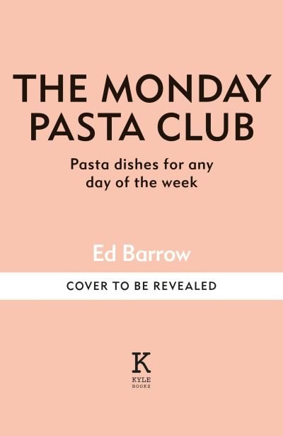 Cover for Ed Barrow · The Monday Pasta Club: 60 Pasta Recipes for Every Occasion (Innbunden bok) (2024)