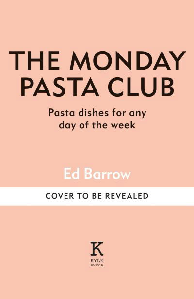 Cover for Ed Barrow · The Monday Pasta Club: 60 Pasta Recipes for Every Occasion (Hardcover Book) (2024)