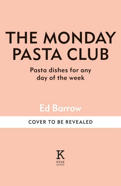 Cover for Ed Barrow · The Monday Pasta Club: 60 Pasta Recipes for Every Occasion (Gebundenes Buch) (2024)