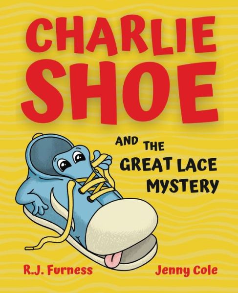 Charlie Shoe and the Great Lace Mystery: Learn How To Tie Your Shoelaces - R.J. Furness - Books - Orgo Press - 9781838033989 - March 1, 2021