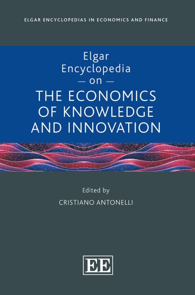 Cover for Cristiano Antonelli · Elgar Encyclopedia on the Economics of Knowledge and Innovation - Elgar Encyclopedias in Economics and Finance series (Hardcover Book) (2022)