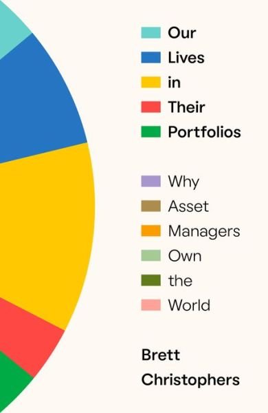 Cover for Brett Christophers · Our Lives in Their Portfolios: Why Asset Managers Own the World (Hardcover bog) (2023)
