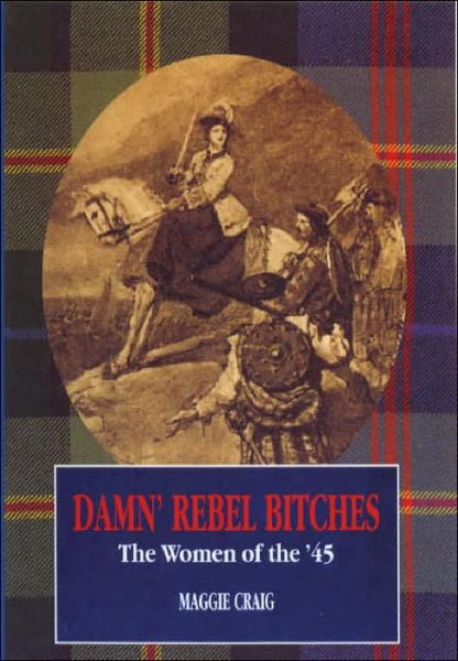 Cover for Maggie Craig · Damn' Rebel Bitches: The Women of the '45 (Paperback Book) [New edition] (2000)