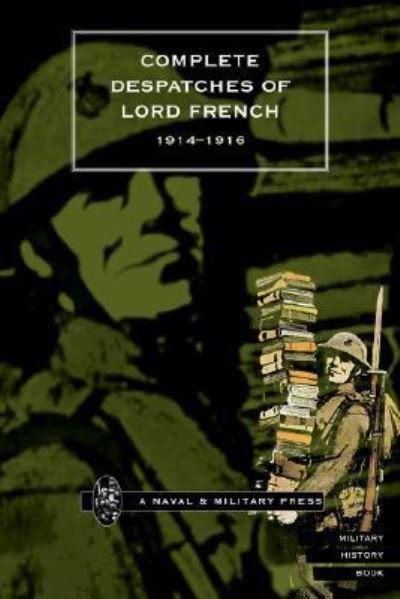 Cover for Press, Naval &amp; Military · Complete Despatches of Lord French 1914-1916 (Paperback Book) [New edition] (2001)