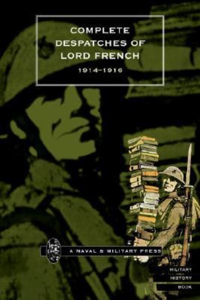 Complete Despatches of Lord French 1914-1916 - Press, Naval & Military - Books - Naval & Military Press Ltd - 9781843420989 - August 2, 2001