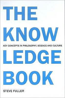 The Knowledge Book: Key Concepts in Philosophy, Science and Culture - Steve Fuller - Books - Taylor & Francis Ltd - 9781844650989 - May 29, 2007