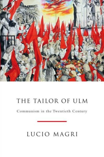 Cover for Lucio Magri · The Tailor of Ulm: A Possible History of Communism (Innbunden bok) (2011)