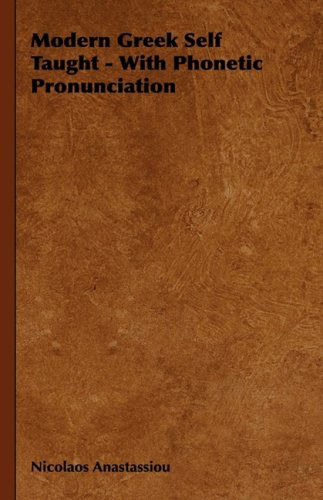 Modern Greek Self Taught - with Phonetic Pronunciation - Nicolaos Anastassiou - Books - Obscure Press - 9781846643989 - February 14, 2006