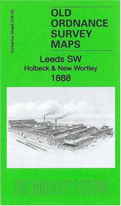 Cover for Alan Godfrey · Leeds SW: Holbeck &amp; New Wortley 1888: Yorkshire Sheet 218.05a - Old Ordnance Survey Maps of Yorkshire (Map) (2011)