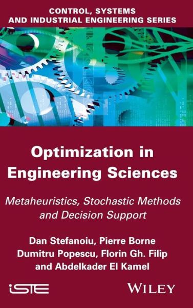 Optimization in Engineering Sciences: Metaheuristic, Stochastic Methods and Decision Support - Dan Stefanoiu - Bøger - ISTE Ltd and John Wiley & Sons Inc - 9781848214989 - 1. december 2014
