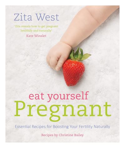 Cover for Zita West · Eat Yourself Pregnant: Essential Recipes to Boosting your Fertility Naturally (Paperback Book) (2014)