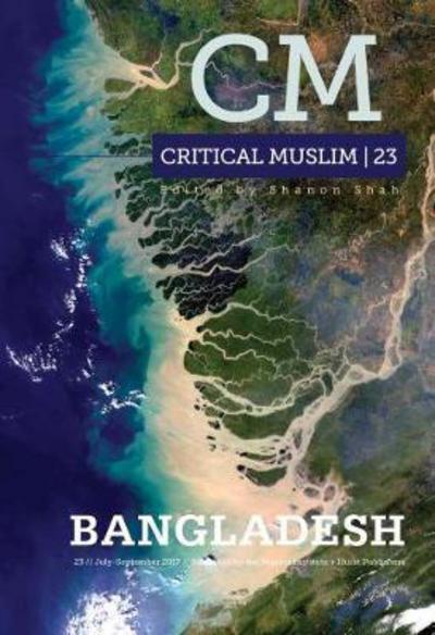 Critical Muslim 23: Bangladesh - Critical Muslim - Shanon Shah - Książki - C Hurst & Co Publishers Ltd - 9781849048989 - 27 lipca 2017