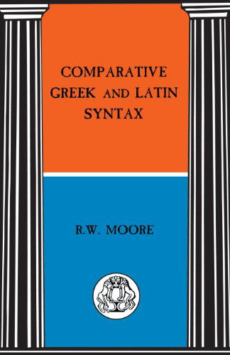 Cover for R. Moore · Comparative Greek and Latin Syntax - BCP Advanced Language S. (Paperback Book) (1999)