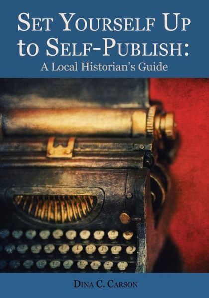 Cover for Dina C Carson · Set Yourself Up to Self-publish: a Local Historian's Guide (Pocketbok) (2015)