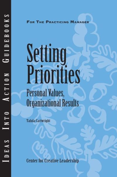 Setting Priorities: Personal Values, Organizational Results - J-B CCL (Center for Creative Leadership) - Center for Creative Leadership (CCL) - Books - Centre for Creative Leadership - 9781882197989 - October 1, 2007