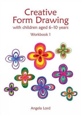 Cover for Angela Lord · Creative Form Drawing with Children Aged 6-10: Workbook 1 - Education (Paperback Book) [New edition] (2017)