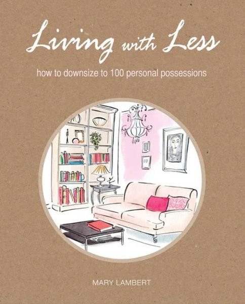 Cover for Mary Lambert · Living with Less - How to downsize to 100 personal possessions (N/A) (2013)